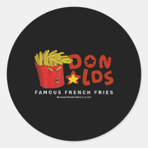 Trump Donalds Famous French Fries Because Kamala I Classic Round Sticker
