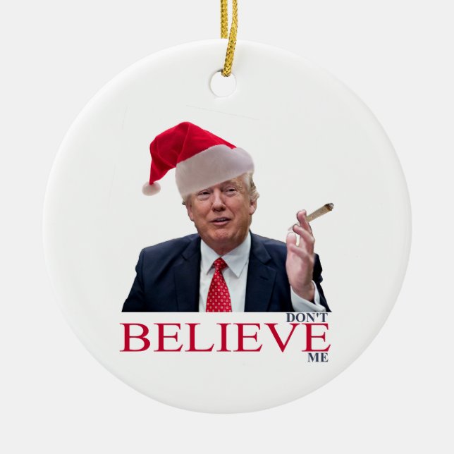 Trump, don't BELIEVE me Ceramic Ornament (Front)