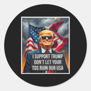 Trump Don't Let Your Tds Ruin Our Usa Funny Presid Classic Round Sticker