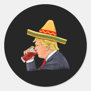 Trump Drinking Michelada Cinco De Mayo Mexican  Classic Round Sticker