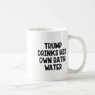 Trump Drinks His Own Th Water _1 Coffee Mug