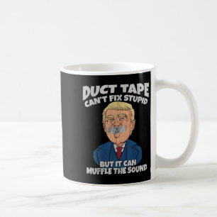 Trump -duct Tape Cant Fix Stud But It Can Muffle T Coffee Mug