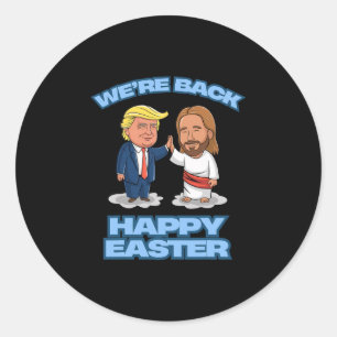 Trump Easter Jesus Trump We're Ck Funny Easter Shi Classic Round Sticker