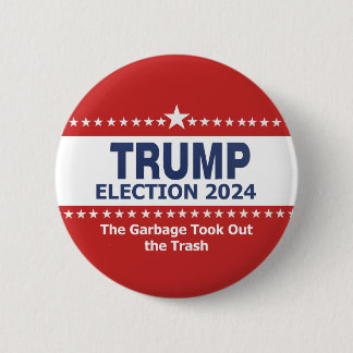 Trump Election 2024 The Garbage Took Out the Trash 2 Inch Round Button