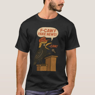 Trump F-Caw-F Black Crow F Caw F T-Shirt