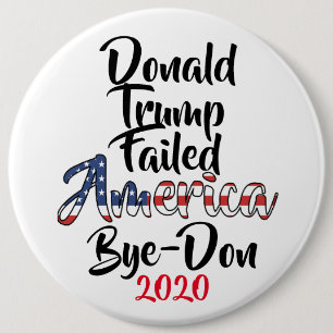 Trump Failed America Anti Trump Bye-Don 2020 6 Inch Round Button