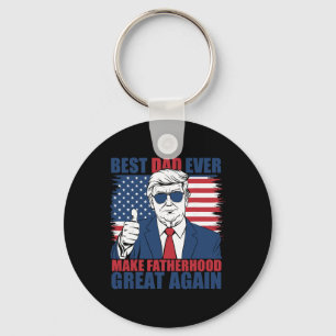 Trump Father's Day Best Dad Ever Make Fatherhood G Keychain