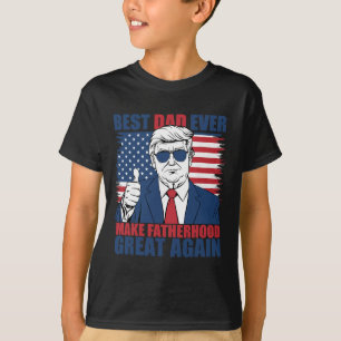 Trump Father's Day Best Dad Ever Make Fatherhood G T-Shirt