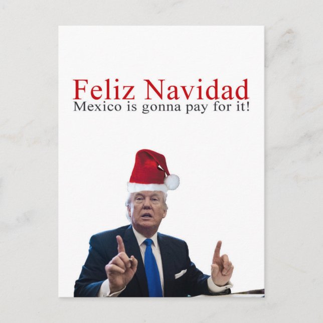 Trump. Feliz Navidad, Mexico is gonna pay for it! Holiday Postcard (Front)