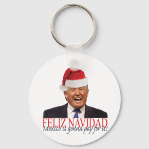 Trump. Feliz Navidad, Mexico is gonna pay for it! Keychain