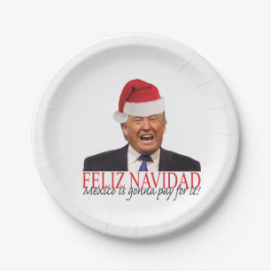 Trump. Feliz Navidad, Mexico is gonna pay for it! Paper Plate