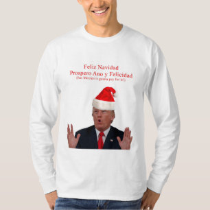 Trump. Feliz Navidad, Mexico is gonna pay for it! T-Shirt