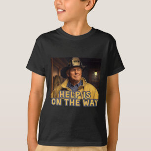 Trump Fireman Firefighter Help Is On The Way Inaug T-Shirt