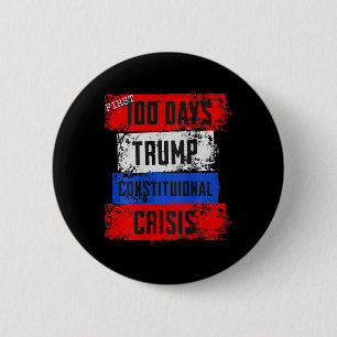 Trump First 100 Days Constitutional Crisis Failed  2 Inch Round Button