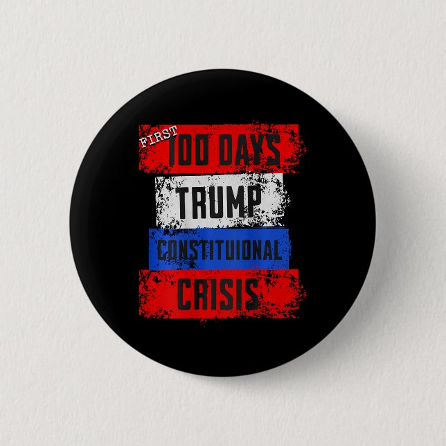 Trump First 100 Days Constitutional Crisis Failed  2 Inch Round Button (Front)