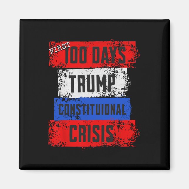 Trump First 100 Days Constitutional Crisis Failed  Magnet (Front)