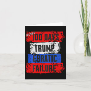 Trump First 100 Days Erratic Failure Failed Presid Card