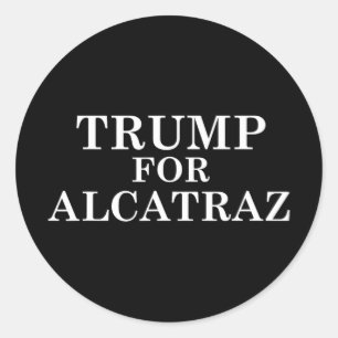 Trump For Alcatraz Prison Political Anti Donald T Classic Round Sticker