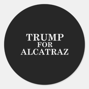Trump For Alcatraz Prison Political Anti Donald T Classic Round Sticker
