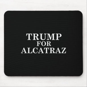 Trump For Alcatraz Prison Political Anti Donald T  Mouse Pad