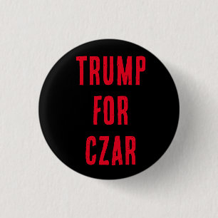 TRUMP FOR CZAR button, you know he wants it! 1 Inch Round Button