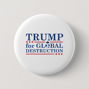 Trump For Global Destruction 2 Inch Round Button