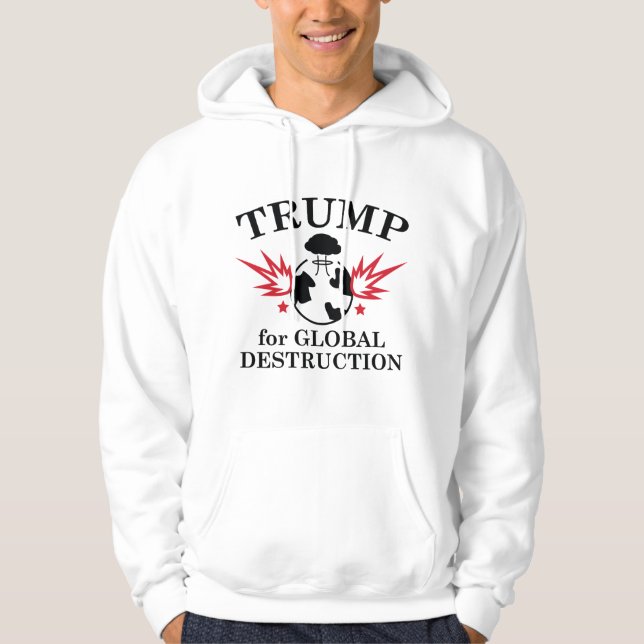 Trump For Global Destruction Hoodie (Front)