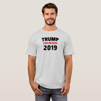 Trump For Prison 2019 T-Shirt