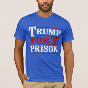 Trump for Prison - Anti-Trump - - T-Shirt