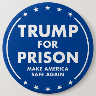 Trump For Prison - Make America Safe Again! 6 Inch Round Button