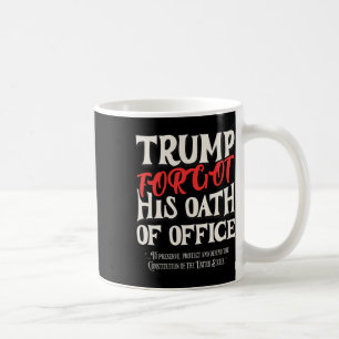 Trump Forgot Oath Of Office Swore Constitution Of Coffee Mug