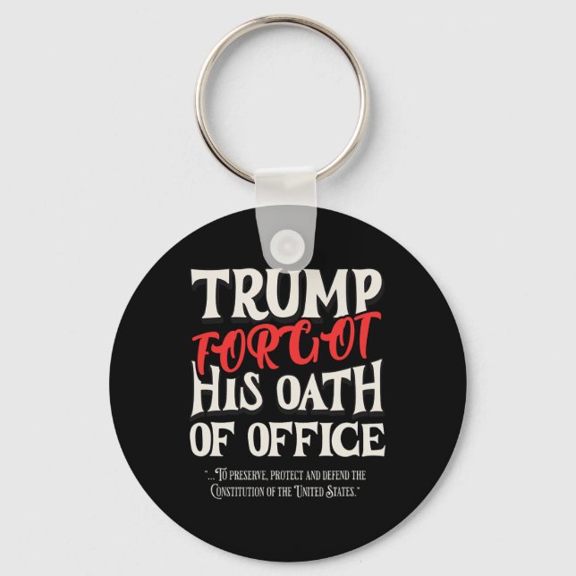 Trump Forgot Oath Of Office Swore Constitution Of  Keychain (Front)