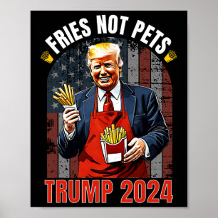 Trump Fries Not Pets 2024 Makes Fries Great Again  Poster