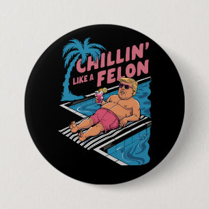 Trump Funny Chillin Like A Felon Trump 2024  3 Inch Round Button