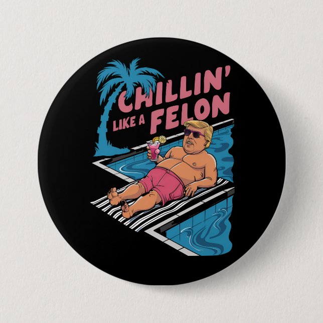 Trump Funny Chillin Like A Felon Trump 2024  3 Inch Round Button (Front)