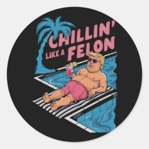Trump Funny Chillin Like A Felon Trump 2024  Classic Round Sticker