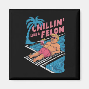 Trump Funny Chillin Like A Felon Trump 2024  Magnet