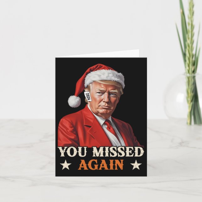 Trump Funny Christmas You Missed Again 2024  Card (Front)