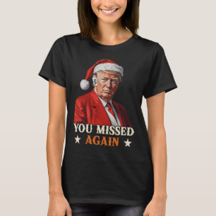 Trump Funny Christmas You Missed Again 2024  T-Shirt