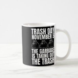 Trump Garbage Trash Day November 5 Garbage Taking  Coffee Mug
