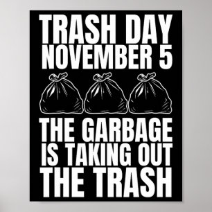 Trump Garbage Trash Day November 5 Garbage Taking Poster
