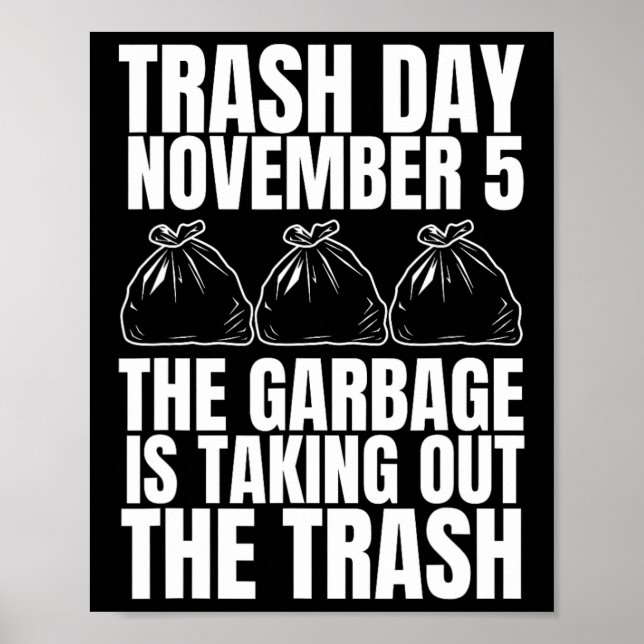 Trump Garbage Trash Day November 5 Garbage Taking  Poster (Front)