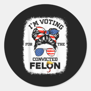 Trump Girl Im Voting Convicted Felon 2024 Vote Tru Classic Round Sticker