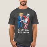 Trump Giving Uncle Sam a Wedgie – Bullyism T-Shirt<br><div class="desc">Make a statement with this satirical graphic tee featuring Trump giving Uncle Sam a wedgie, paired with the bold message: "Do Not Abide Bullyism." A humourous yet pointed take on modern politics and the importance of standing against bullying, this tee is perfect for those who like to combine humour with...</div>