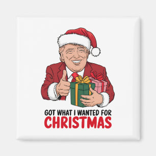 Trump Got What I Wanted For Christmas Funny Xmas  Magnet