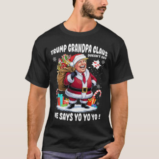 Trump Grandpa Claus Yo Yo Yo Christmas T-Shirt