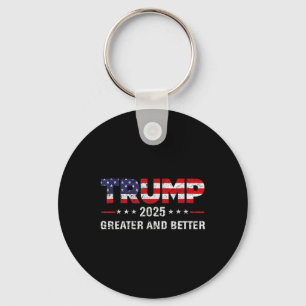 Trump Greater And Better 2025 New Goal Politics  Keychain