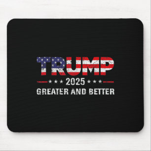 Trump Greater And Better 2025 New Goal Politics  Mouse Pad