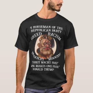 Trump Greed Patriarchy Misogyny Racism Republican T-Shirt