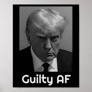 Trump Guilty Af Poster